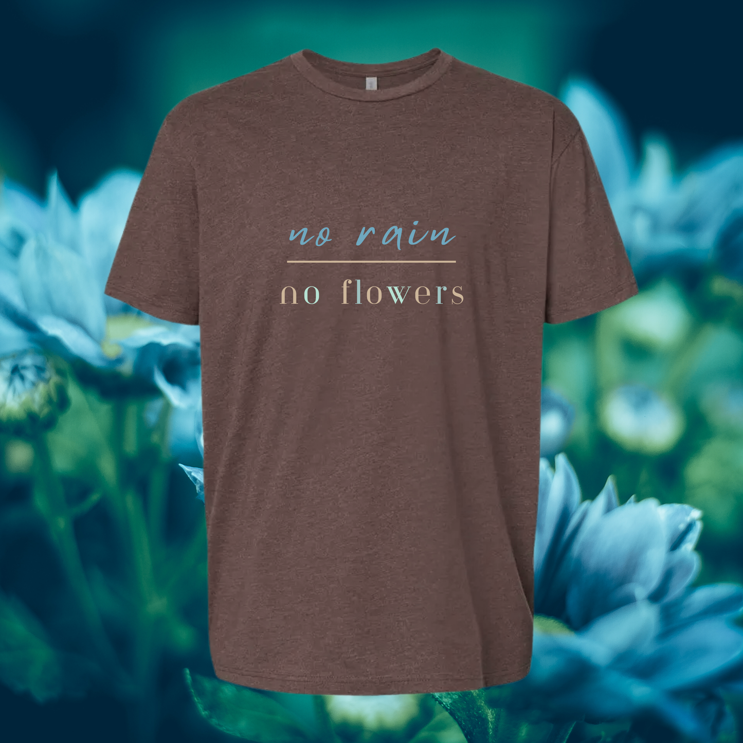 No Rain No Flowers T-Shirt