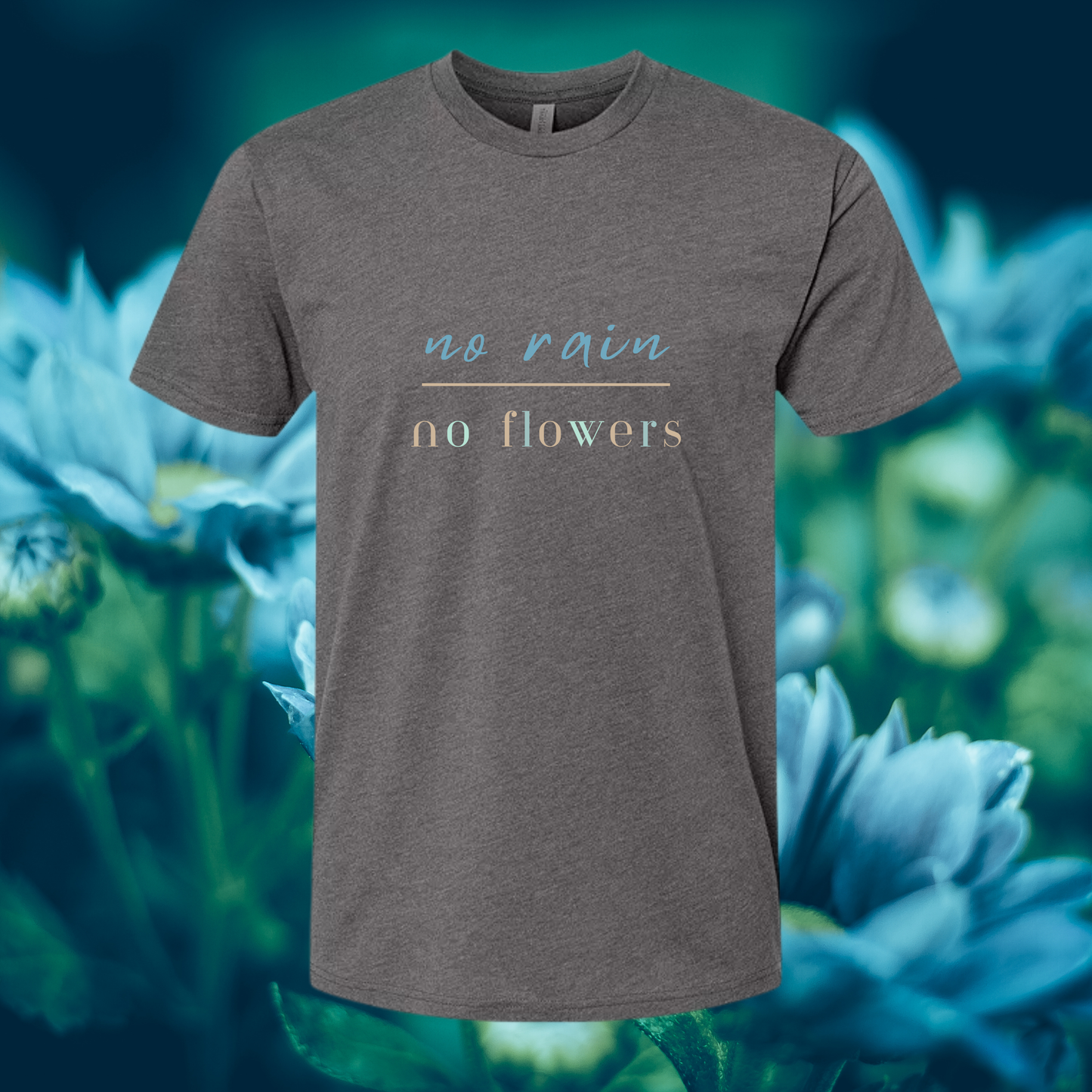 No Rain No Flowers T-Shirt